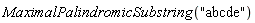 MaximalPalindromicSubstring("abcde")