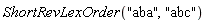 ShortRevLexOrder("aba", "abc")