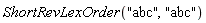 ShortRevLexOrder("abc", "abc")