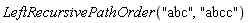 LeftRecursivePathOrder("abc", "abcc")