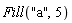 Fill("a", 5)