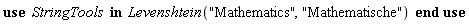 StringTools:-Levenshtein("Mathematics", "Mathematische")