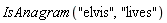 IsAnagram("elvis", "lives")