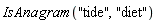 IsAnagram("tide", "diet")