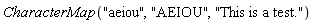 CharacterMap("aeiou", "AEIOU", "This is a test.")