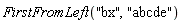 FirstFromLeft("bx", "abcde")