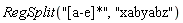 RegSplit("[a-e]*", "xabyabz")