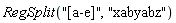 RegSplit("[a-e]", "xabyabz")
