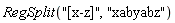 RegSplit("[x-z]", "xabyabz")