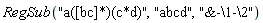 RegSub("a([bc]*)(c*d)", "abcd", "&-\1-\2")