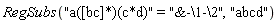 RegSubs("a([bc]*)(c*d)" = "&-\1-\2", "abcd")