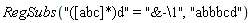 RegSubs("([abc]*)d" = "&-\1", "abbbcd")