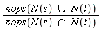 nops(`union`(N(s), N(t)))/nops(`intersect`(N(s), N(t)))