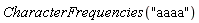 CharacterFrequencies("aaaa")