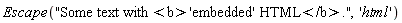 Escape("Some text with <b>'embedded' HTML</b>.", 'html')