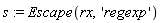 s := Escape(rx, 'regexp')