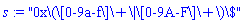 s := "0x\(\[0-9a-f\]\+\|\[0-9A-F\]\+\)\$"