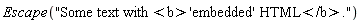 Escape("Some text with <b>'embedded' HTML</b>.")
