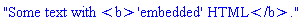 "Some text with &lt;b&gt;&apos;embedded&apos; HTML&lt;/b&gt;."