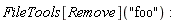 FileTools[Remove]("foo")