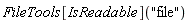 FileTools[IsReadable]("file")