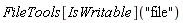 FileTools[IsWritable]("file")