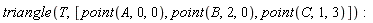 triangle(T, [point(A, 0, 0), point(B, 2, 0), point(C, 1, 3)])