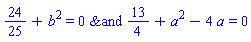`&and`(24/25+b^2 = 0, 13/4+a^2-4*a = 0)