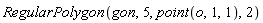 RegularPolygon(gon, 5, point(o, 1, 1), 2)