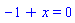 -1+x = 0