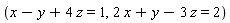 x-y+4*z = 1, 2*x+y-3*z = 2