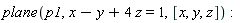 plane(p1, x-y+4*z = 1, [x, y, z])