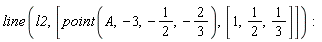 line(l2, [point(A, -3, -1/2, -2/3), [1, 1/2, 1/3]])