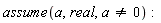 assume(a, real, a <> 0)