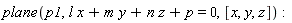 plane(p1, l*x+m*y+n*z+p = 0, [x, y, z])