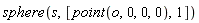 sphere(s, [point(o, 0, 0, 0), 1])