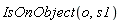 IsOnObject(o, s1)