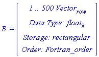 B := RTABLE(18446790986282251318, float[8], Vector[row], rectangular, Fortran_order, [], 1, 1 .. 500)