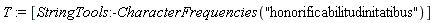 T := [StringTools:-CharacterFrequencies("honorificabilitudinitatibus")]
