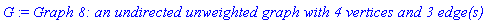 G := `Graph 8: an undirected unweighted graph with 4 vertices and 3 edge(s)`
