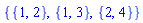 {{1, 2}, {1, 3}, {2, 4}}