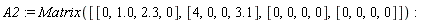 A2 := Matrix([[0, 1.0, 2.3, 0], [4, 0, 0, 3.1], [0, 0, 0, 0], [0, 0, 0, 0]])