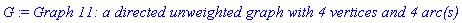 G := `Graph 11: a directed unweighted graph with 4 vertices and 4 arc(s)`