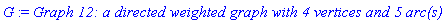 G := `Graph 12: a directed weighted graph with 4 vertices and 5 arc(s)`