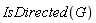 IsDirected(G)