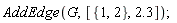 AddEdge(G, [{1, 2}, 2.3])