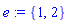 e := {1, 2}