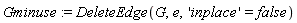 Gminuse := DeleteEdge(G, e, 'inplace' = false)