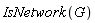 IsNetwork(G)