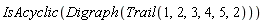 IsAcyclic(Digraph(Trail(1, 2, 3, 4, 5, 2)))